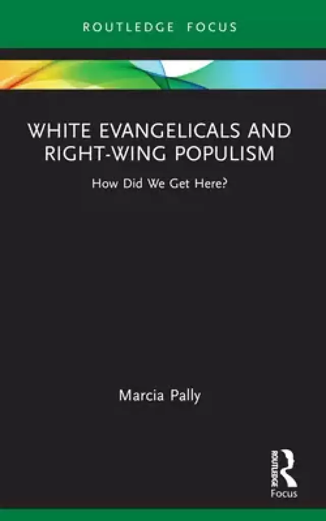 White Evangelicals and Right-Wing Populism: How Did We Get Here?