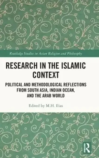Research in the Islamic Context: Political and Methodological Reflections from South Asia, Indian Ocean, and the Arab World
