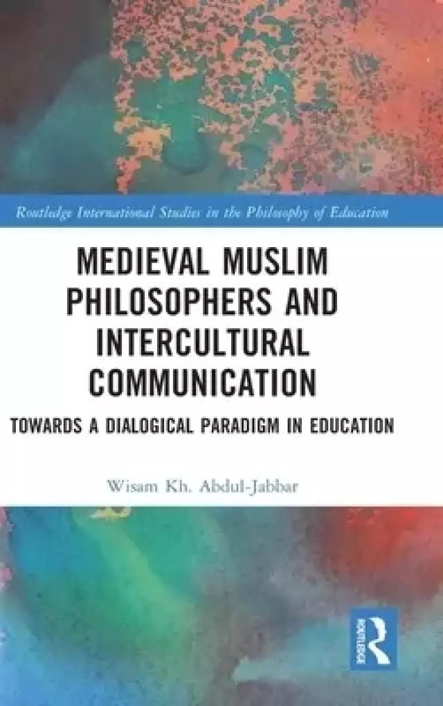 Medieval Muslim Philosophers and Intercultural Communication: Towards a Dialogical Paradigm in Education