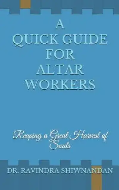 A Quick Guide for Altar Workers: Reaping a Great Harvest of Souls