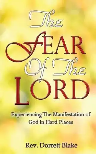 The Fear of The Lord: Experiencing the Manifestation of God in Hard Places