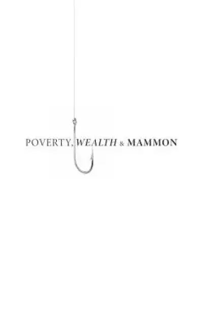Poverty, Wealth & Mammon