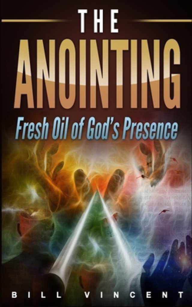 The Anointing: Fresh Oil of God's Presence