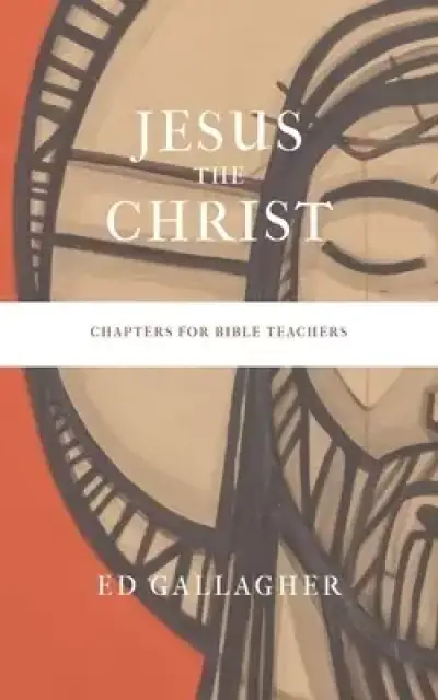 Jesus the Christ: Chapters for Bible Teachers