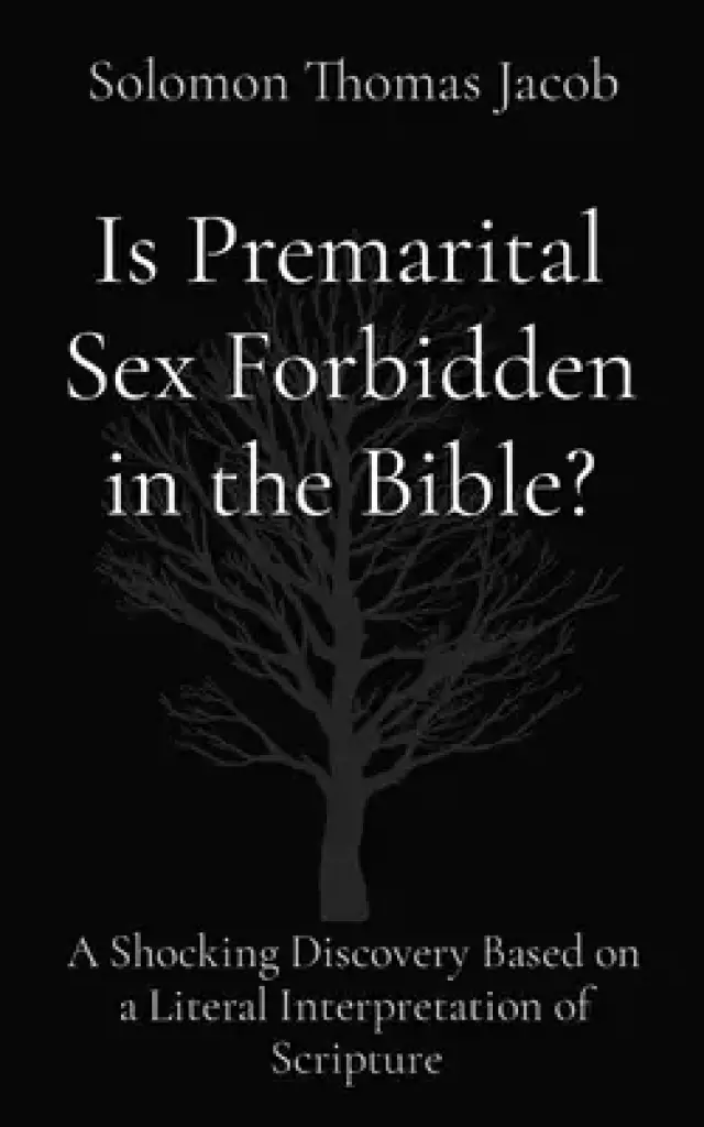 Is Premarital Sex Forbidden in the Bible?: A Shocking Discovery Based on a Literal Interpretation of Scripture
