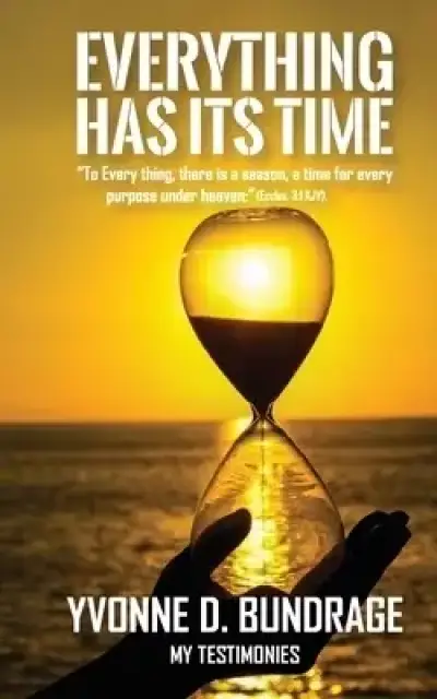EVERYTHING HAS ITS TIME: "To Everything, there is a season,  a time for every purpose under the heaven:" (Eccles.3:1 KJV).