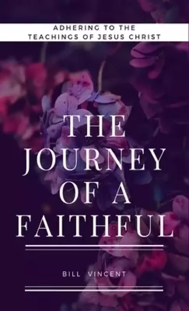 The Journey of a Faithful: Adhering to the teachings of Jesus Christ