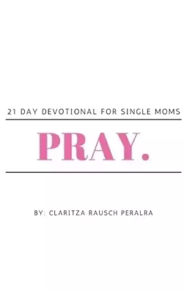Pray.: 21 Day Devotional for Single Moms