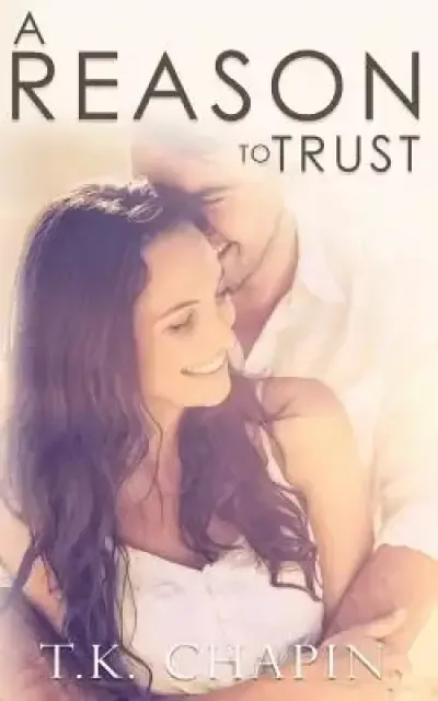 A Reason To Trust: An Inspirational Romance