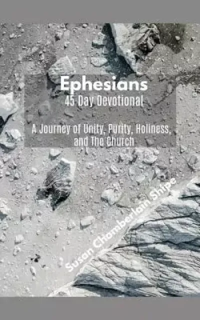 Ephesians - 45 Day Devotional: A Journey of Unity, Purity, Holiness, and The Church