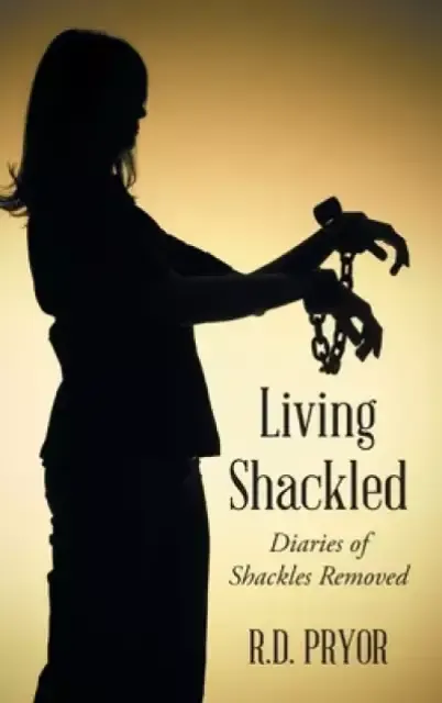 Living Shackled: Diaries of Shackles Removed