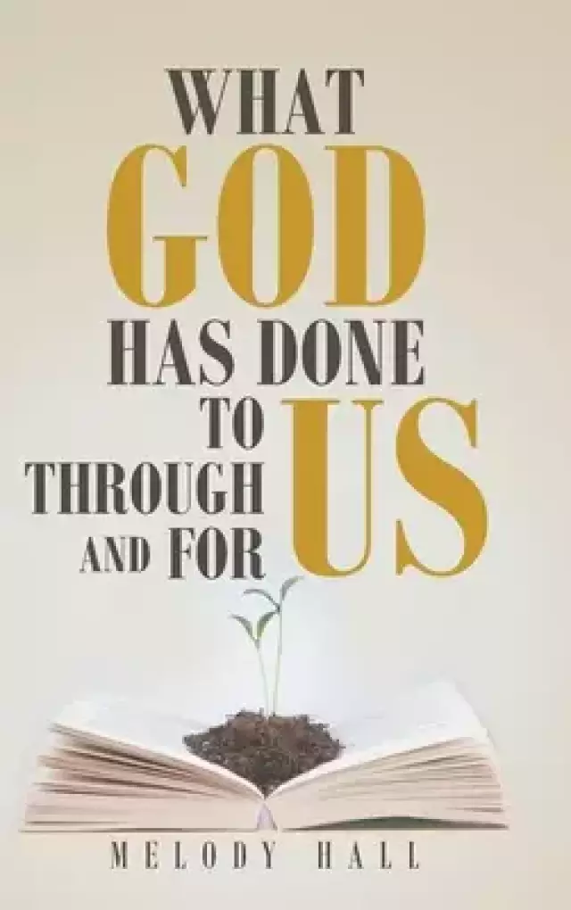 What God Has Done to Us, through Us, and for Us