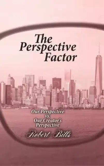The Perspective Factor: Our Perspective vs. Our Creator's Perspective