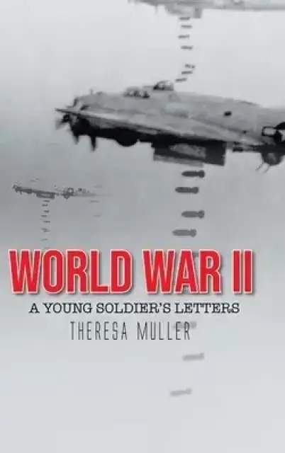 World War II: A Young Soldier's Letters