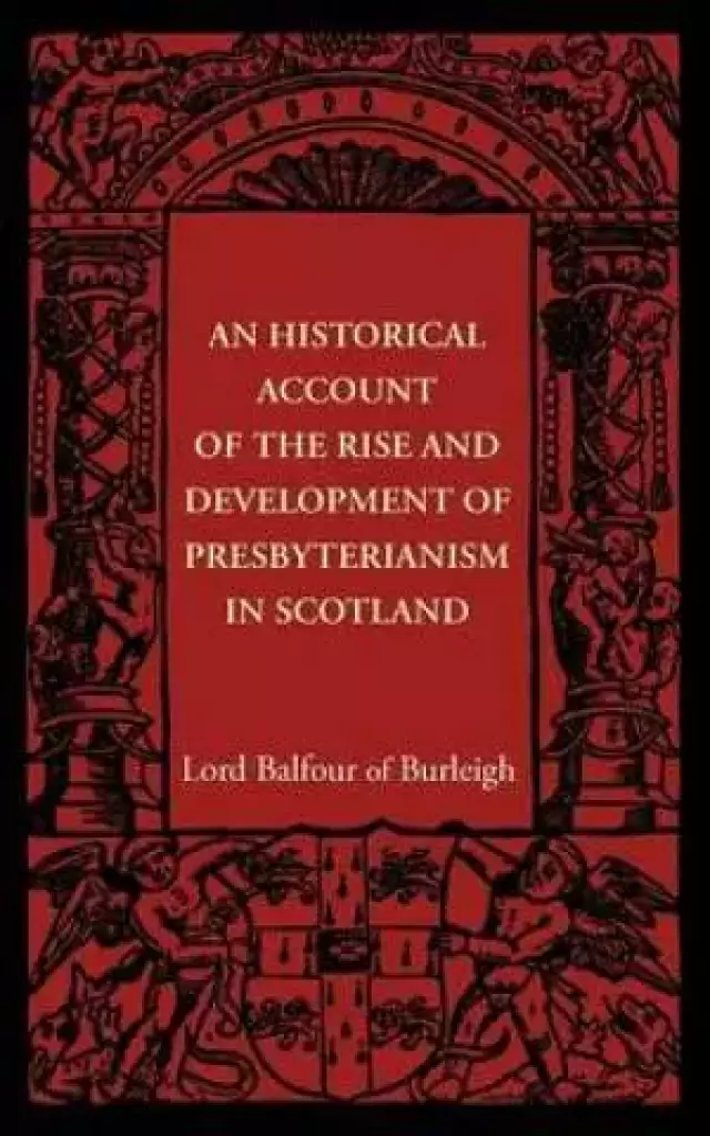 An Historical Account of the Rise and Development of Presbyterianism in Scotland