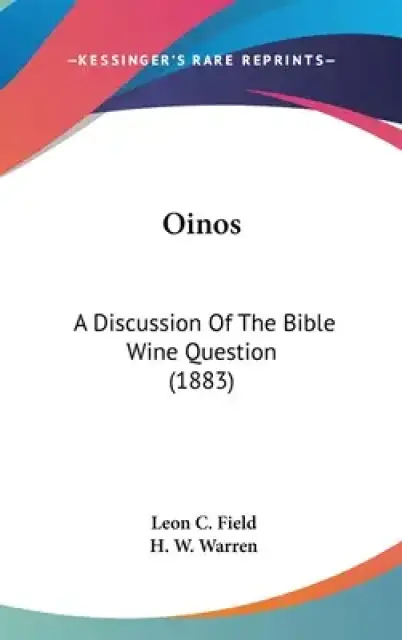 Oinos: A Discussion Of The Bible Wine Question (1883)