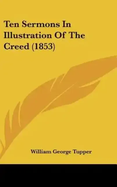 Ten Sermons In Illustration Of The Creed (1853)