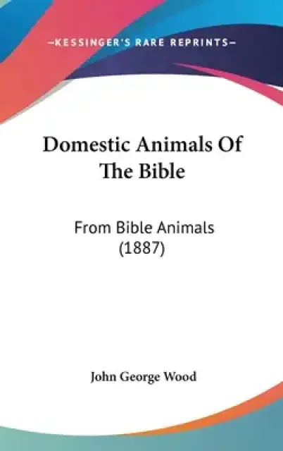 Domestic Animals Of The Bible: From Bible Animals (1887)