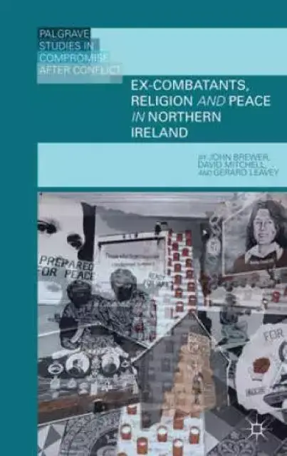 Ex-Combatants, Religion and Peace in Northern Ireland