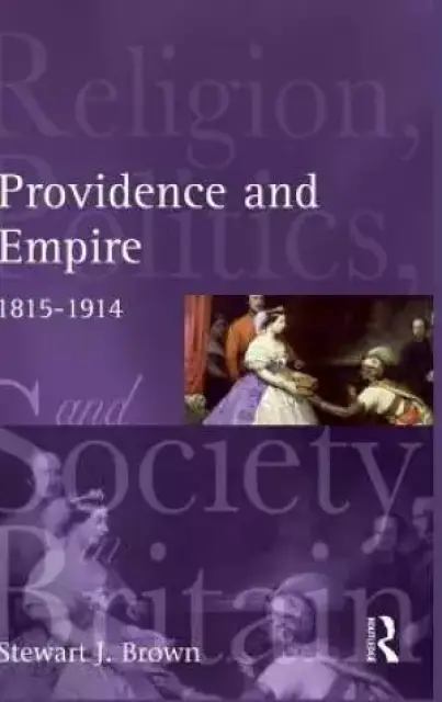 Providence and Empire : Religion, Politics and Society in the United Kingdom, 1815-1914