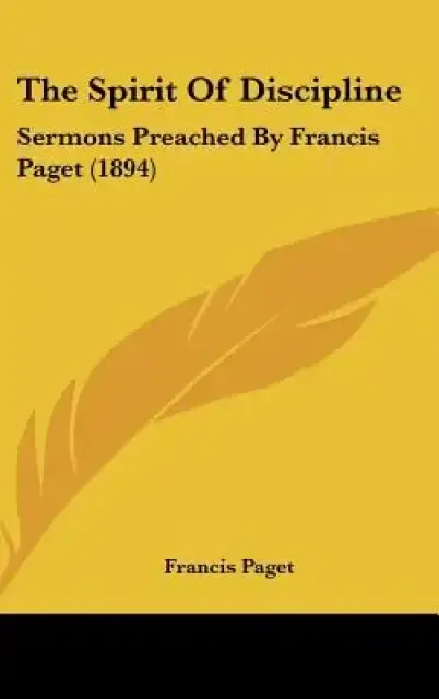 The Spirit Of Discipline: Sermons Preached By Francis Paget (1894)