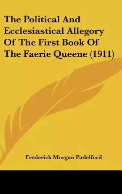 The Political And Ecclesiastical Allegory Of The First Book Of The Faerie Queene (1911)