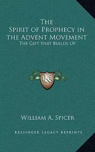 The Spirit of Prophecy in the Advent Movement: The Gift that Builds Up