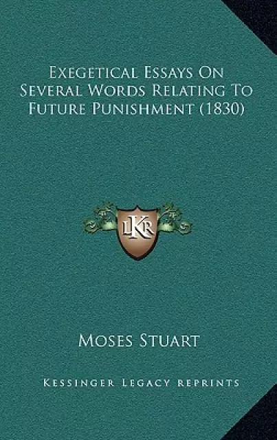 Exegetical Essays On Several Words Relating To Future Punishment (1830)