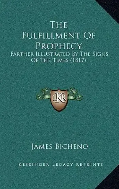 The Fulfillment Of Prophecy: Farther Illustrated By The Signs Of The Times (1817)