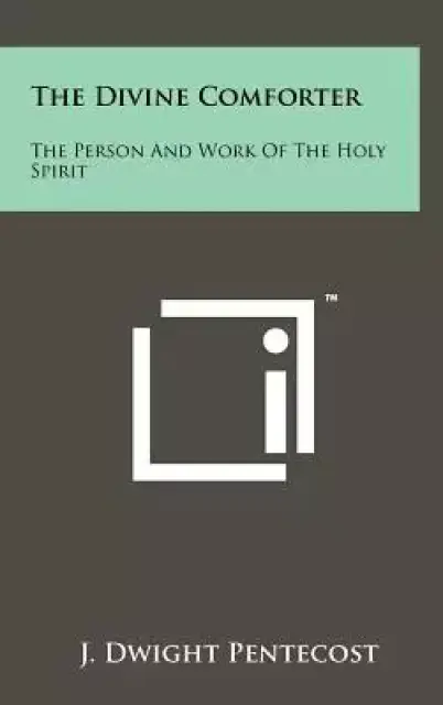 The Divine Comforter: The Person And Work Of The Holy Spirit