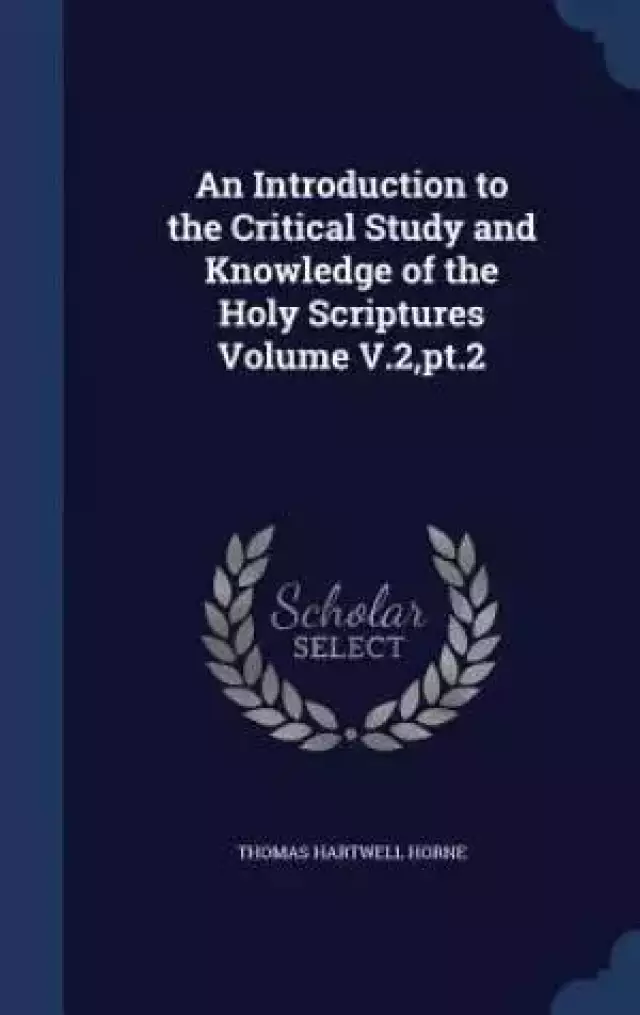 An Introduction to the Critical Study and Knowledge of the Holy Scriptures Volume V.2, PT.2