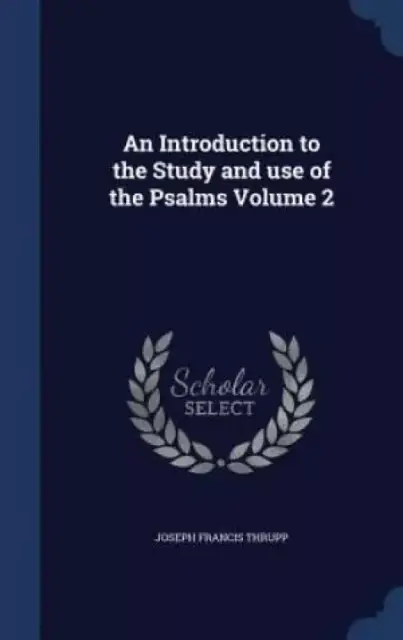 An Introduction to the Study and use of the Psalms Volume 2