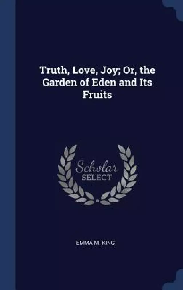 Truth, Love, Joy; Or, the Garden of Eden and Its Fruits