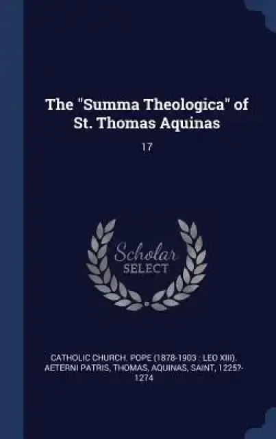The Summa Theologica of St. Thomas Aquinas: 17