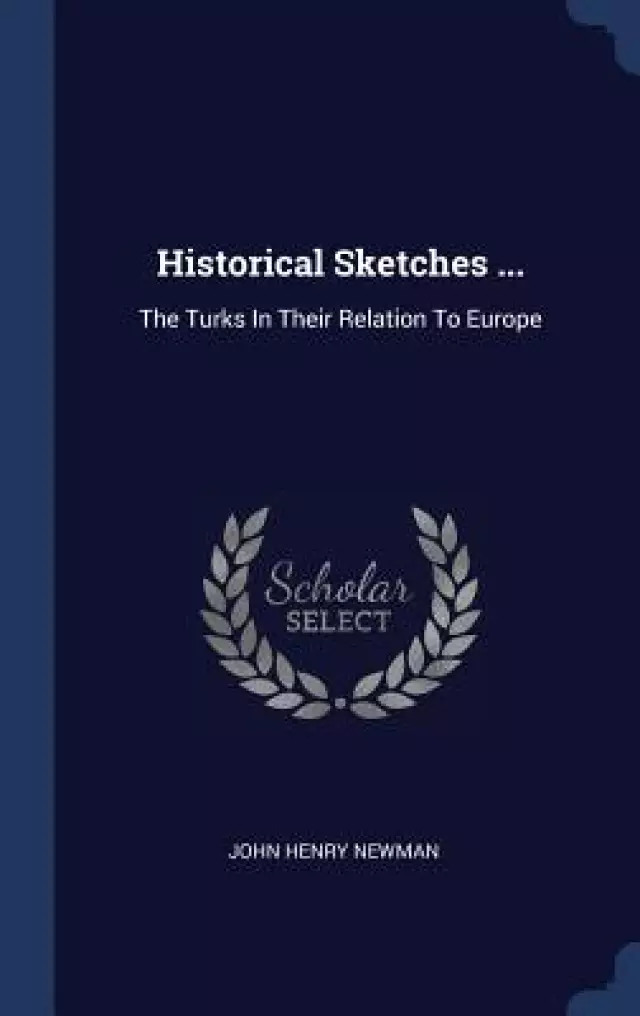 Historical Sketches ...: The Turks in Their Relation to Europe