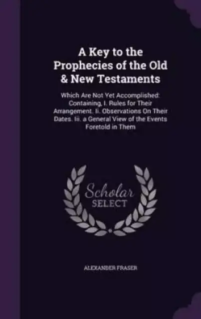 A Key to the Prophecies of the Old & New Testaments