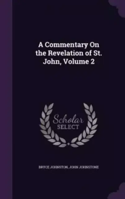 A Commentary on the Revelation of St. John, Volume 2