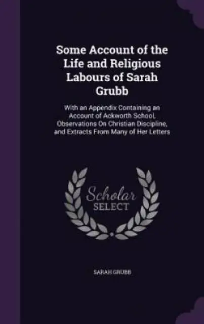 Some Account of the Life and Religious Labours of Sarah Grubb