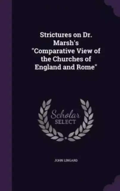Strictures on Dr. Marsh's Comparative View of the Churches of England and Rome