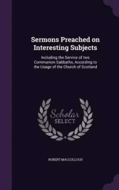 Sermons Preached on Interesting Subjects