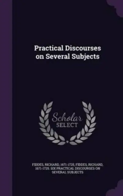 Practical Discourses on Several Subjects