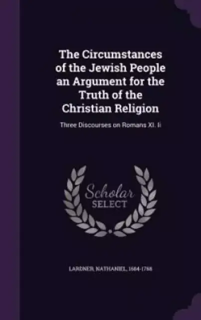 The Circumstances of the Jewish People an Argument for the Truth of the Christian Religion