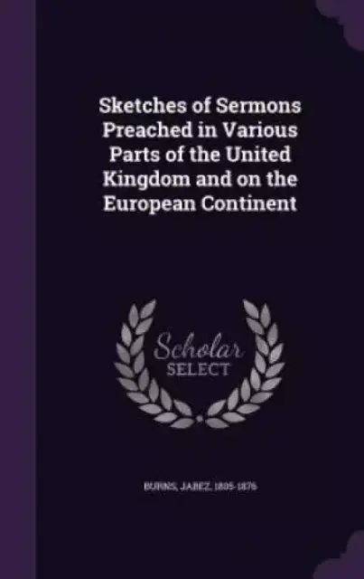 Sketches of Sermons Preached in Various Parts of the United Kingdom and on the European Continent