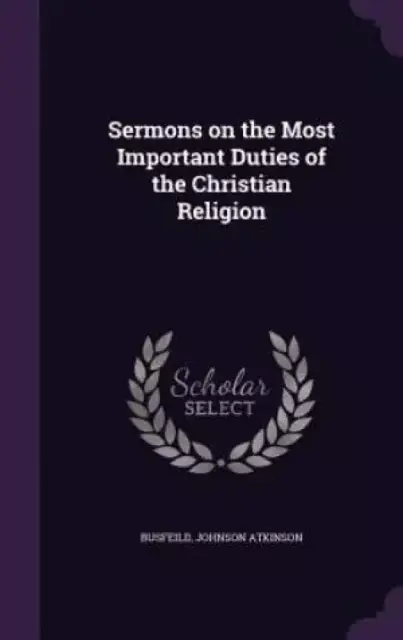 Sermons on the Most Important Duties of the Christian Religion