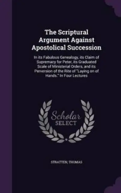 The Scriptural Argument Against Apostolical Succession