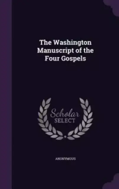 The Washington Manuscript of the Four Gospels