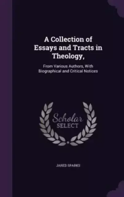 A Collection of Essays and Tracts in Theology,