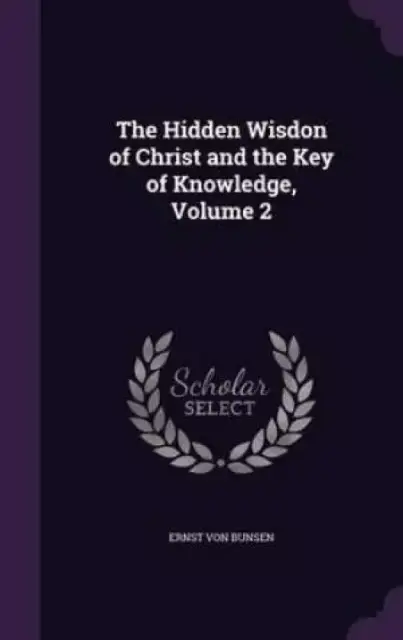 The Hidden Wisdon of Christ and the Key of Knowledge, Volume 2