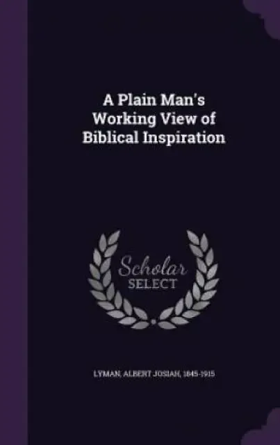 A Plain Man's Working View of Biblical Inspiration