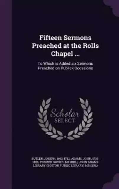 Fifteen Sermons Preached at the Rolls Chapel ...